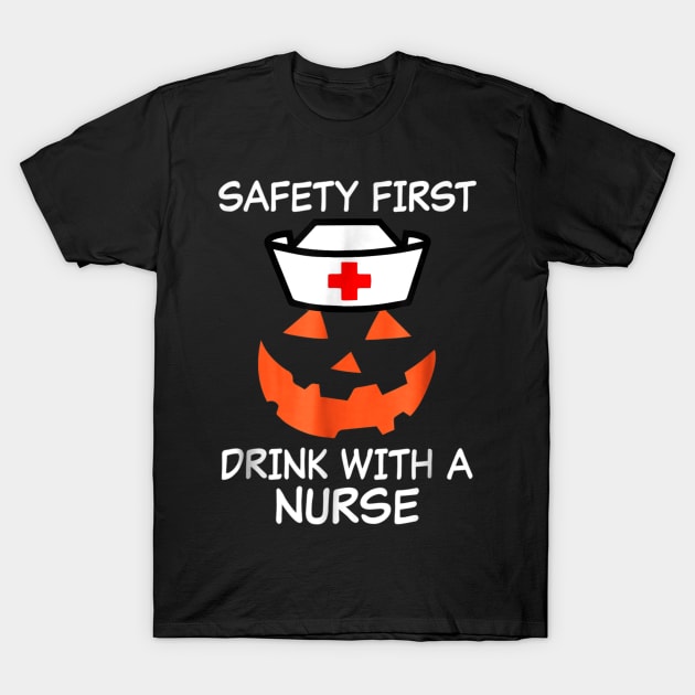 Halloween Nurse Tshirt Funny Safety First Drink wi T-Shirt by Christyn Evans